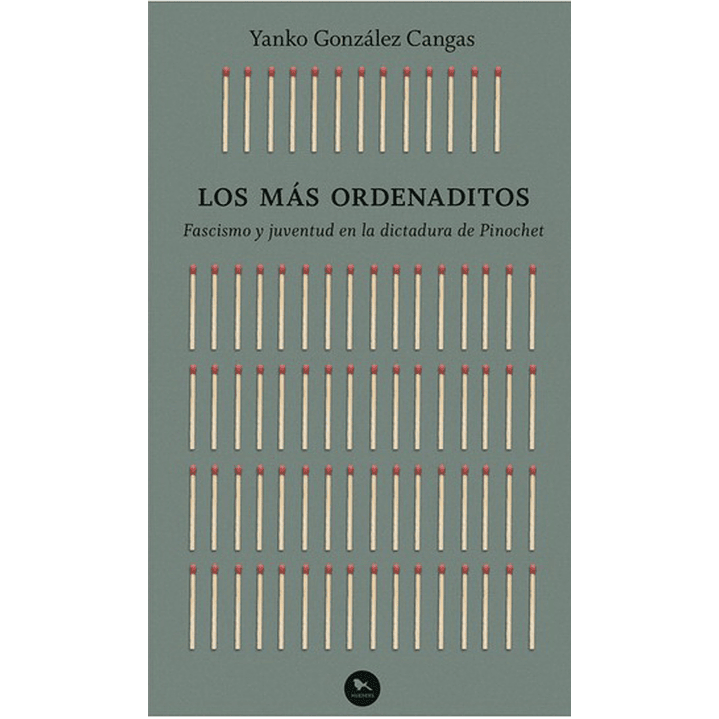 Los Mas Ordenados - Fascismo Y Juventud En La Dictadura De Pinochet 1