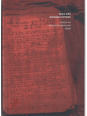Para Una Historia Futura - Censo De Archivos Mapuche 2020