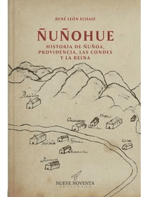 ÑUñohue. Historia De ÑUñoa, Providencia, Las Condes Y La Reina
