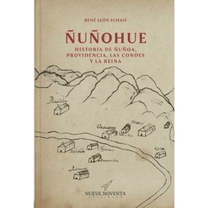 ÑUñohue. Historia De ÑUñoa, Providencia, Las Condes Y La Reina 1