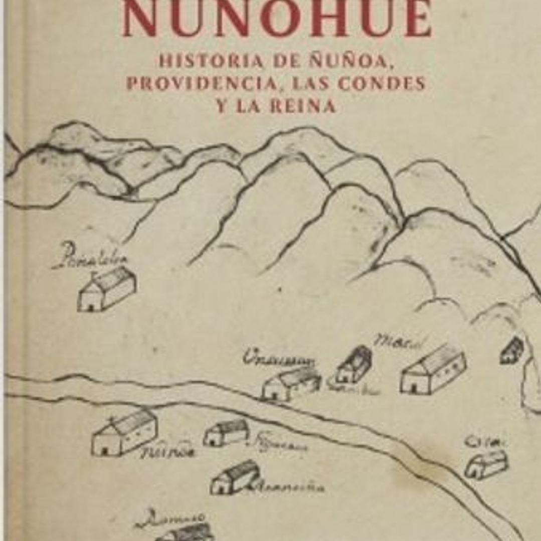 ÑUñohue. Historia De ÑUñoa, Providencia, Las Condes Y La Reina 1