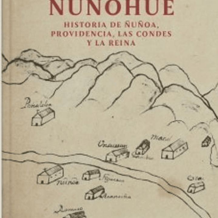 ÑUñohue. Historia De ÑUñoa, Providencia, Las Condes Y La Reina 1