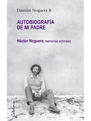 Autobiografia De Mi Padre - Hector Noguera  Memorias Actorales