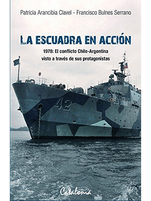 La Escuadra En Accion. 1978: El Conflicto Chile-argentina Visto A Traves De Sus Protagonistas  
	Libro Nuevo