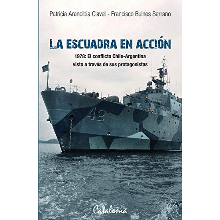 La Escuadra En Accion. 1978: El Conflicto Chile-argentina Visto A Traves De Sus Protagonistas  
	Libro Nuevo 1
