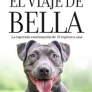 El Viaje De Bella - La Esperada Continuacion De El Regreso A Casa