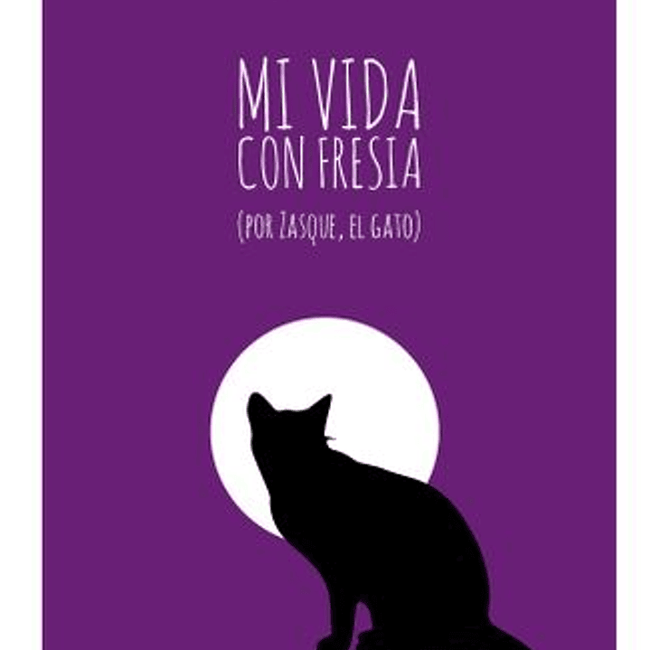 Mi Vida Con Fresia - Por Zasque El Gato 1