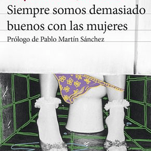 Siempre Somos Demasiado Buenos Con Las Mujeres
