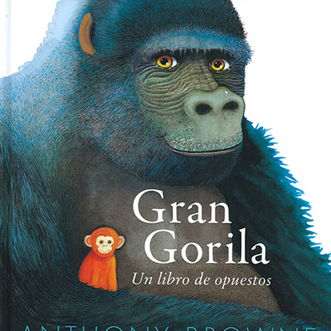 Gran Gorila. Un Libro De Opuestos 1