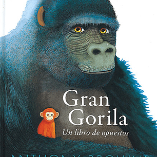 Gran Gorila. Un Libro De Opuestos