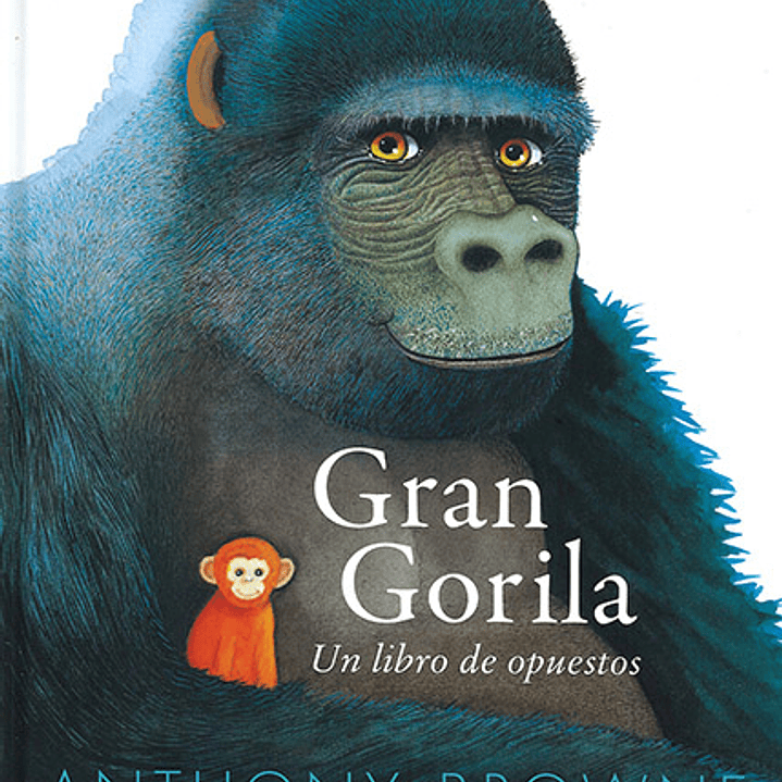 Gran Gorila. Un Libro De Opuestos 1