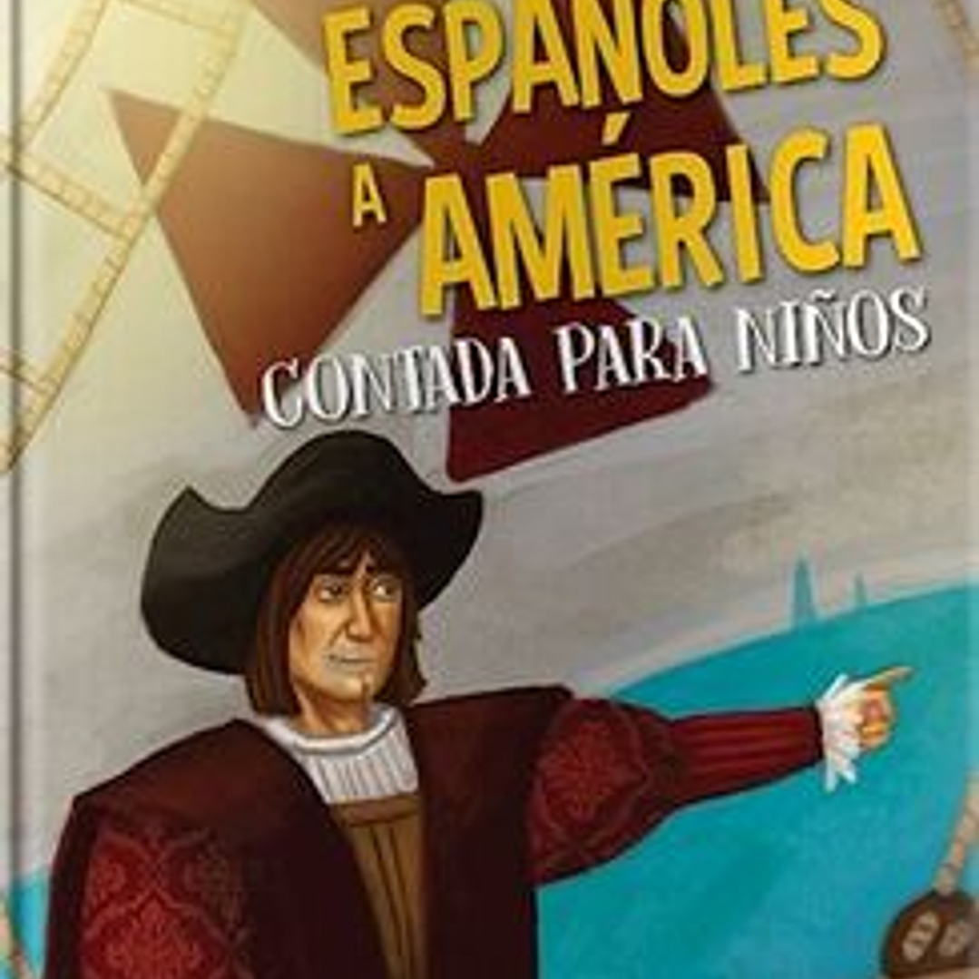 La Llegada De Los Españoles A America Contada Para Niños 1
