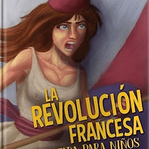 La Revolucion Francesa Contada Para Niños