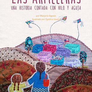 Las Arpilleras. Una Historia Contada Con Hilo Y Aguja