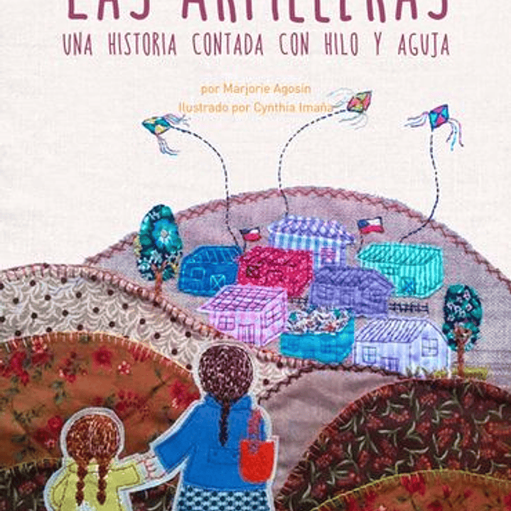 Las Arpilleras. Una Historia Contada Con Hilo Y Aguja 1