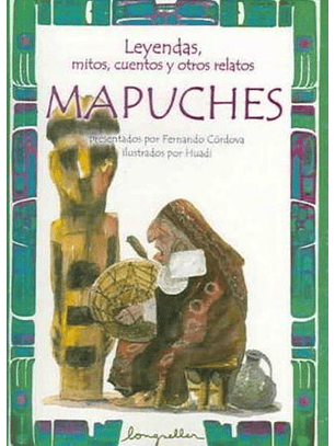 Leyendas Mitos Cuentos Y Otros Relatos Mapuches
