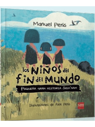 Los Niños Del Fin Del Mundo - Pequeña Gran Historia Selknam