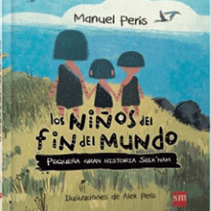 Los Niños Del Fin Del Mundo - Pequeña Gran Historia Selknam