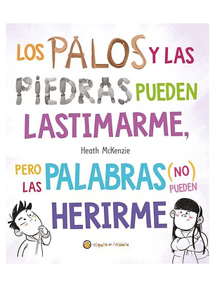 Los Palos Y Las Piedras Pueden Lastimarme, Pero Las Palabras (No) Pueden Herirme
