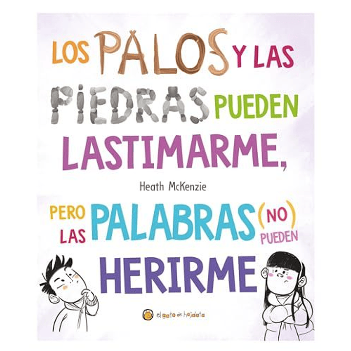 Los Palos Y Las Piedras Pueden Lastimarme, Pero Las Palabras (No) Pueden Herirme 1