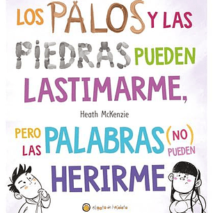 Los Palos Y Las Piedras Pueden Lastimarme, Pero Las Palabras (No) Pueden Herirme