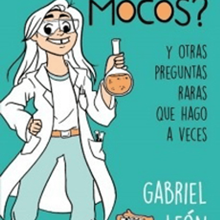 Que Son Los Mocos Y Otras Preguntas Raras Que Hago A Veces 1