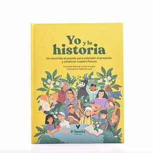 Yo Y La Historia - Un Recorrido Para Entender El Presente Y Construir Nuestro Futuro