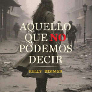 Aquello Que No Podemos Decir