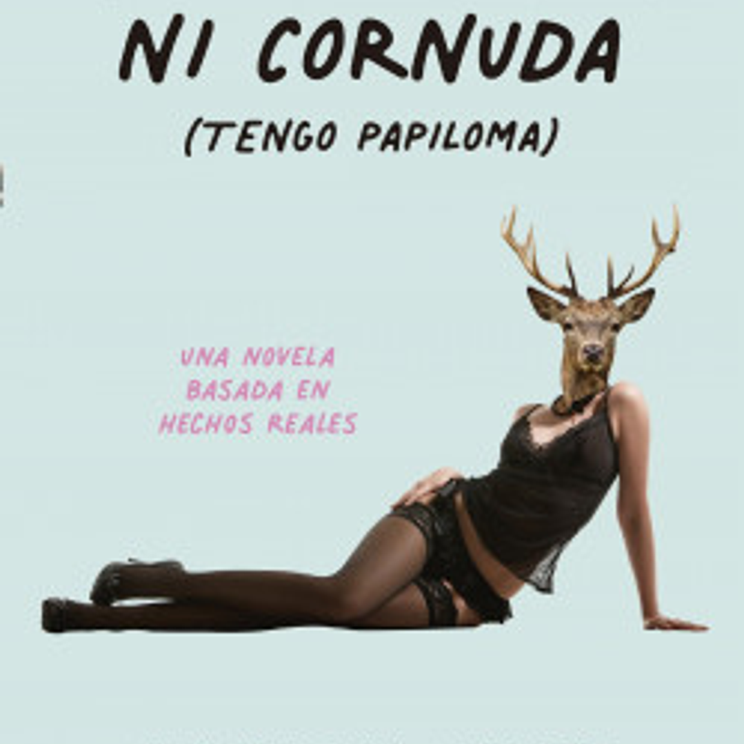 Ni Promiscua Ni Cornuda - Tengo Papiloma 1