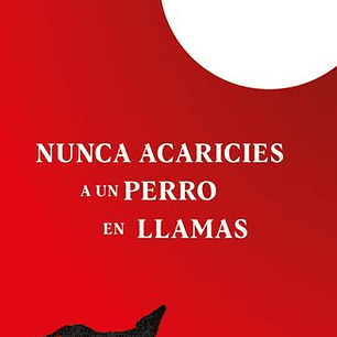 Nunca Acaricies A Un Perro En Llamas