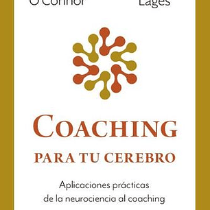 Coaching Para Tu Cerebro - Aplicaciones Practicas De La Neurociencia Al Coaching