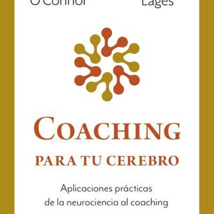 Coaching Para Tu Cerebro - Aplicaciones Practicas De La Neurociencia Al Coaching 1