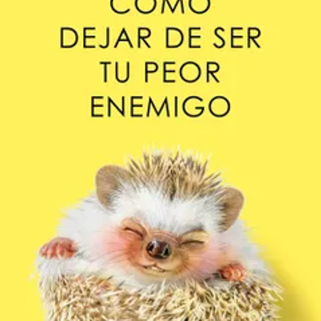Como Dejar De Ser Tu Peor Enemigo 1