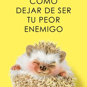 Como Dejar De Ser Tu Peor Enemigo