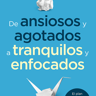 De Ansiosos Y Agotados Tranquilos Y Enfocados