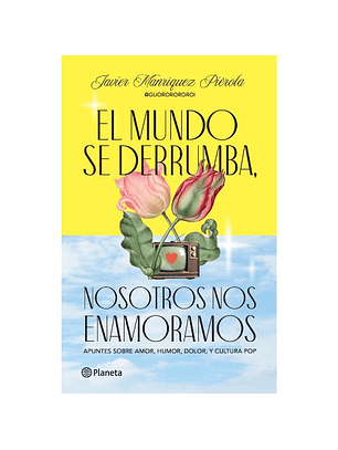 El Mundo Se Derrumba Nosotros Nos Enamoramos