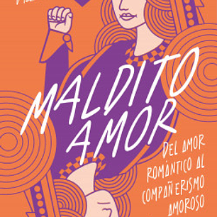 Maldito Amor - Del Amor Romantico Al Compañerismo Amoroso