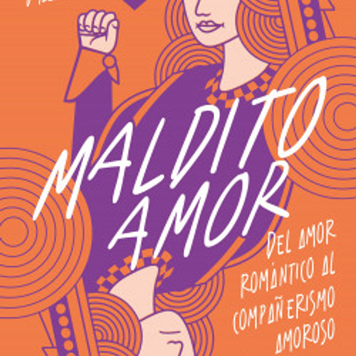 Maldito Amor - Del Amor Romantico Al Compañerismo Amoroso 1