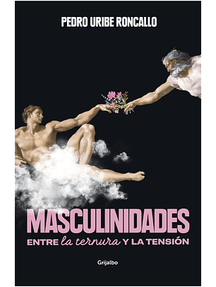 Masculinidades - Entre La Ternura Y La Tension