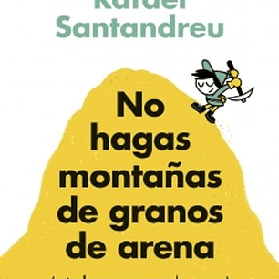 No Hagas Montañas De Granos De Arena (Y Todo Son Granos De Arena)