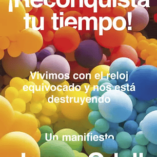 ¡Reconquista Tu Tiempo! - Vivimos Con El Reloj Equivocado Y Nos Esta Destruyendo