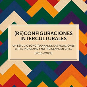 (Re) Configuraciones Interculturales. Un Estudio Longitudinal De Las Relaciones Entre Indigenas Y No