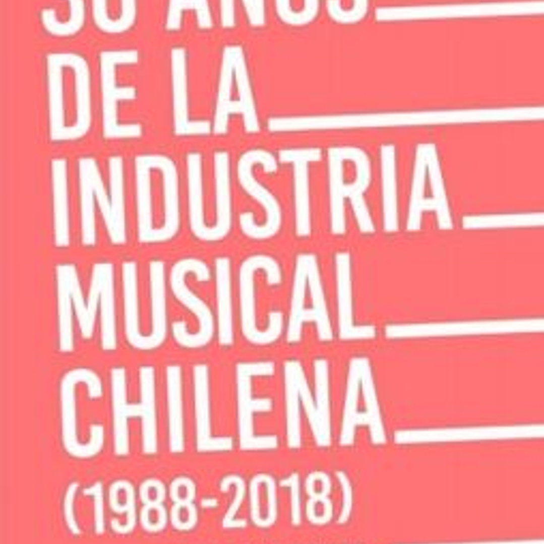 30 Años De La Industria Musical Chilena - 1988 2018 1