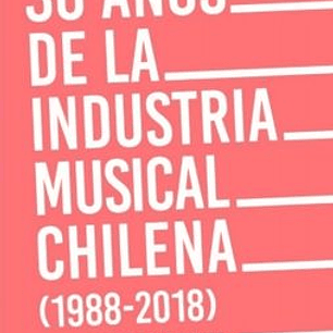 30 Años De La Industria Musical Chilena - 1988 2018
