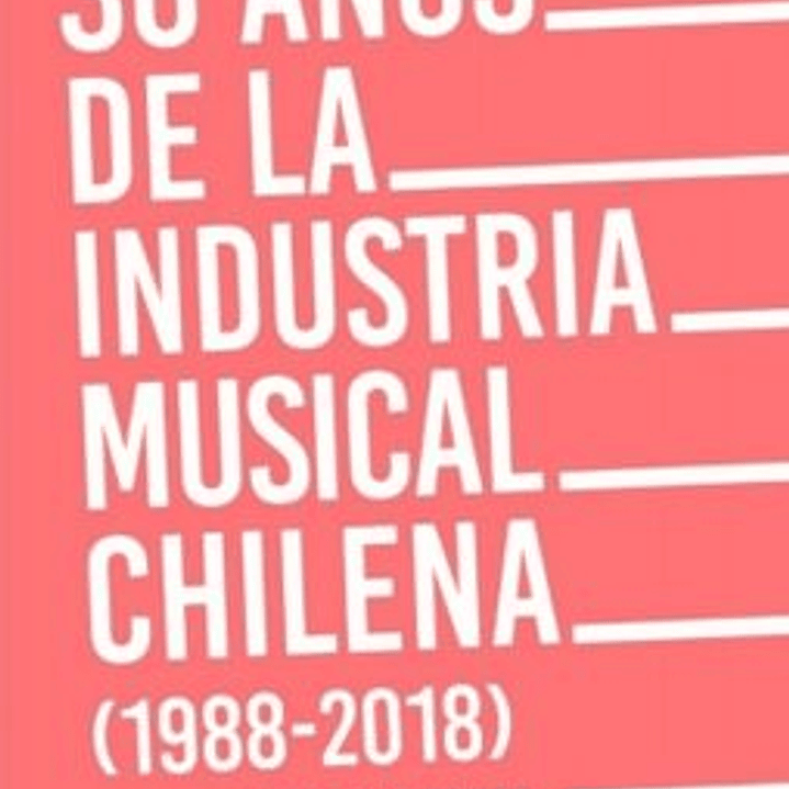 30 Años De La Industria Musical Chilena - 1988 2018 1