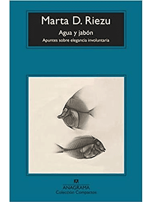 Agua Y Jabon - Apuntes Sobre La Elegancia Involuntaria