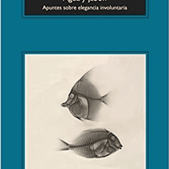Agua Y Jabon - Apuntes Sobre La Elegancia Involuntaria 1