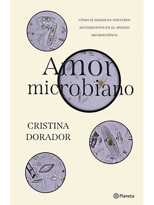 Amor Microbiano - Como Se Moldean Nuestros Sentimientos En El Mundo Microscopico