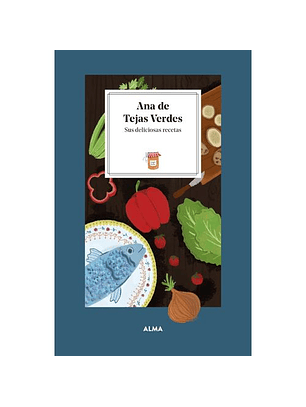 Ana De Tejas Verdes - Sus Deliciosas Recetas