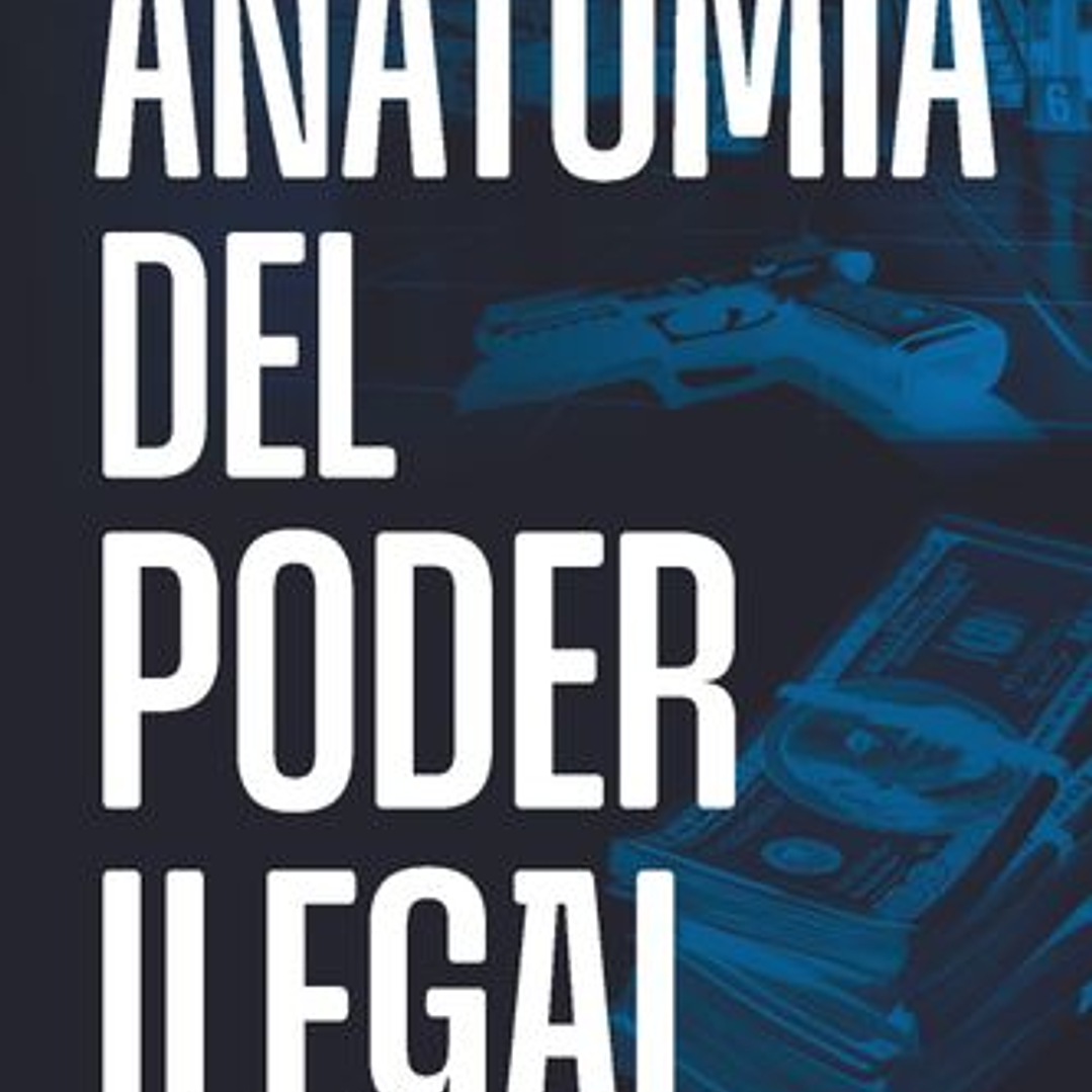Anatomia Del Poder Ilegal 1